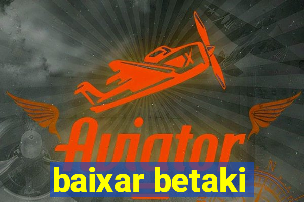 baixar betaki